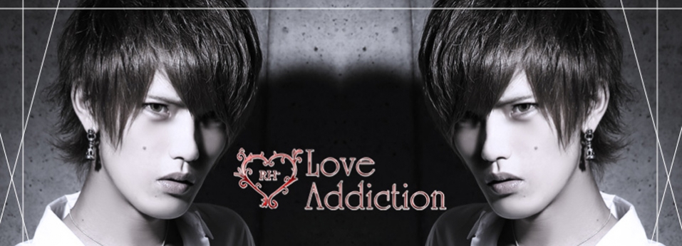 RH- Love Addiction -1st-　RH- Love Addiction -1st-