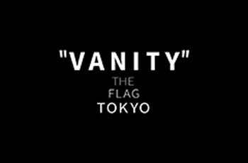VANITY THE FLAG TOKYO　ヴァニティ ザ フラッグ トウキョウ